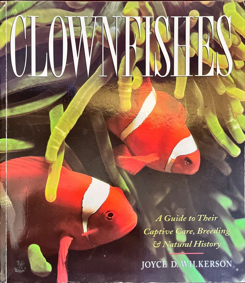 Clownfishes: A Guide to Their Captive Care, Breeding & Natural History